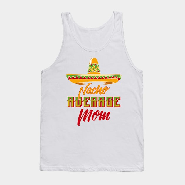 Nacho Average Mom Tank Top by TShirtWaffle1